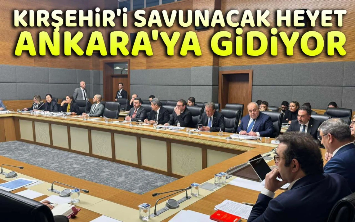 Kırşehir'i savunacak heyet Ankara'ya gidiyor