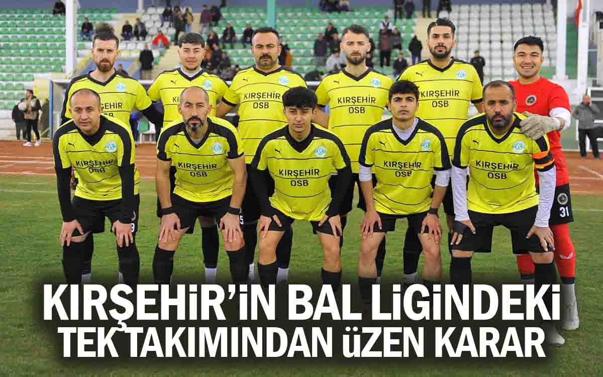 Kırşehir'in Bal Ligindeki Tek Takımından Üzen Karar