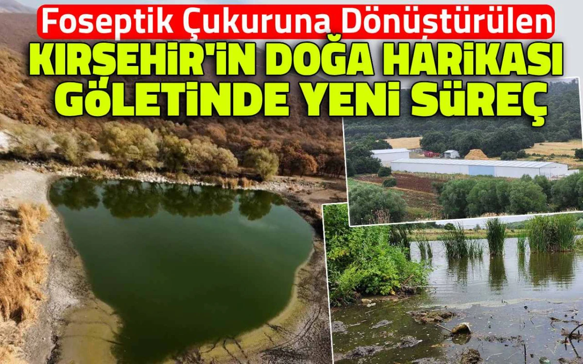 Kırşehir'in doğa harikası göleti ile ilgili yeni süreç