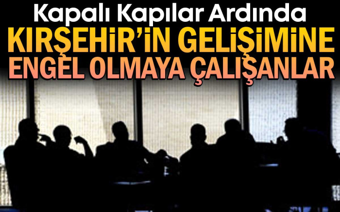 Kırşehir'in Önüne Set Çekmeye Çalışanlar