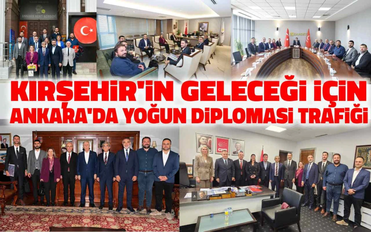 Kırşehir'in geleceği için Ankara'da yoğun diplomasi trafiği