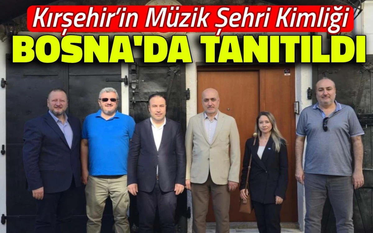 Kırşehir'in m&uuml;zik şehri kimliği Bosna Hersek'te tanıtıldı