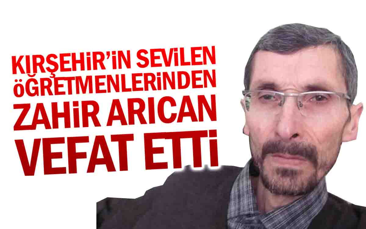 Kırşehir'in Sevilen Öğretmenlerinden Zahir Arıcan Vefat Etti