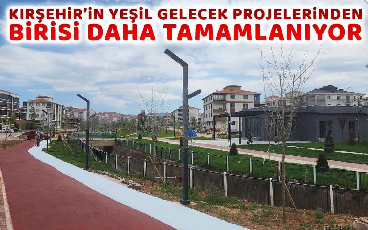 Kırşehir'in yeşil gelecek projelerinden birisi daha tamamlanıyor