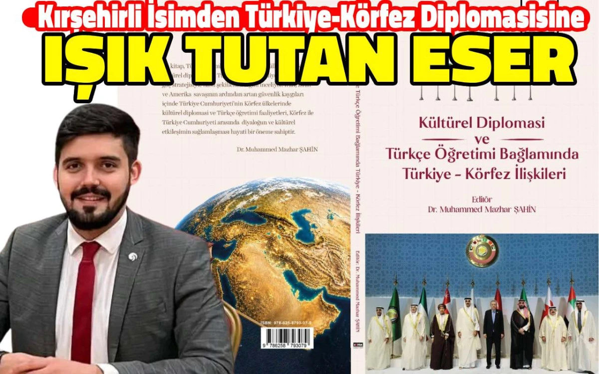 Kırşehirli akademisyenden T&uuml;rkiye-K&ouml;rfez diplomasisine ışık tutan eser