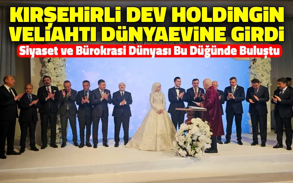 Kırşehirli dev holdingin veliahtı d&uuml;nyaevine girdi