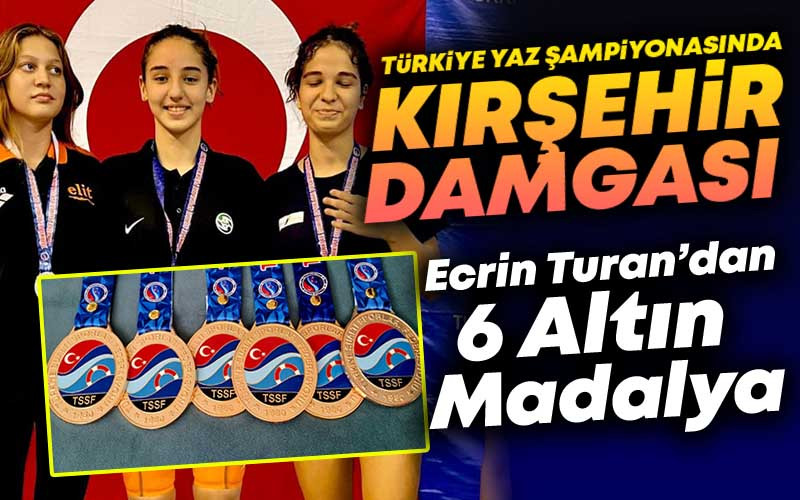 Kırşehirli Ecrin Turan'dan Türkiye Yaz Şampiyonasında 6 Altın Madalya