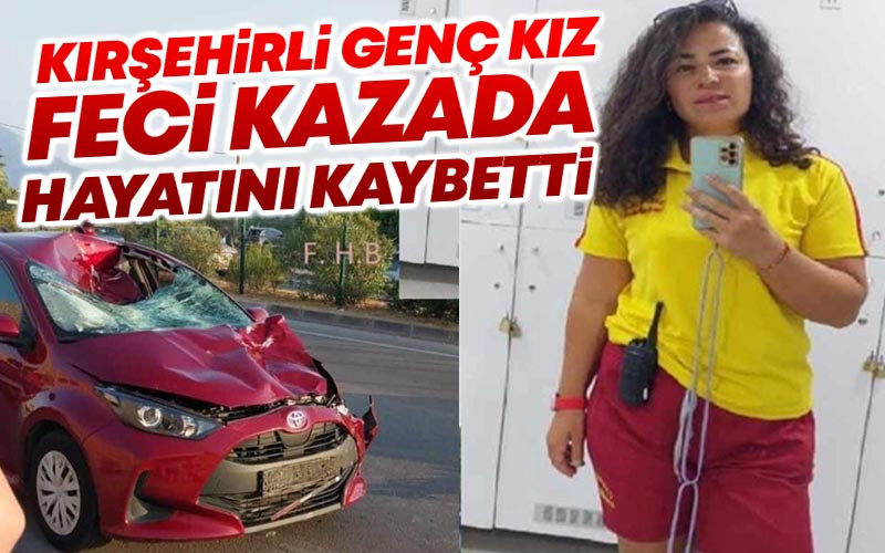 Kırşehirli Genç Kadın Feci Kazada Hayatını Kaybetti