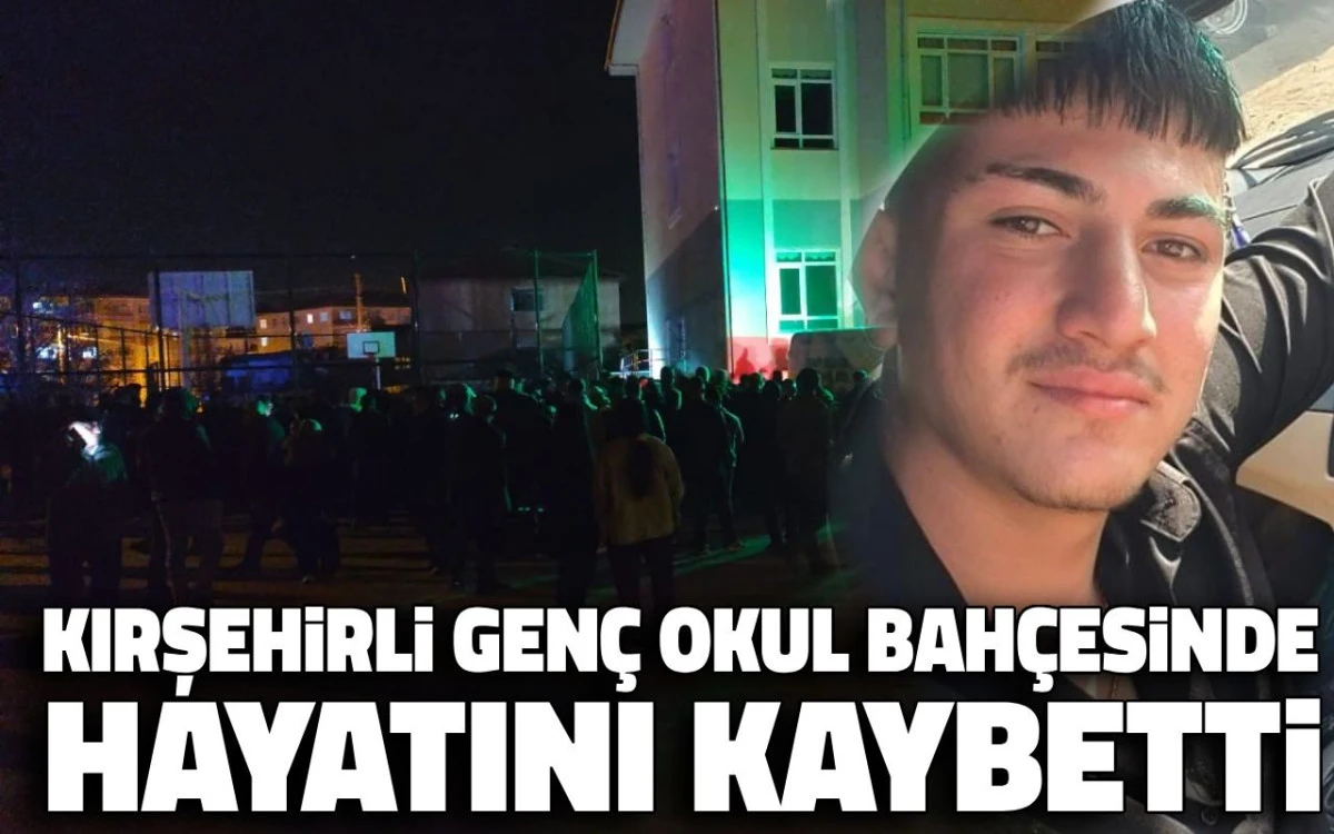 Kırşehirli genç okul bahçesinde yaşamını yitirdi