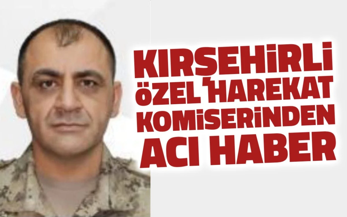 Kırşehirli &Ouml;zel Harek&acirc;t Komiseri Hızır &Ouml;zkaya&rsquo;dan acı haber