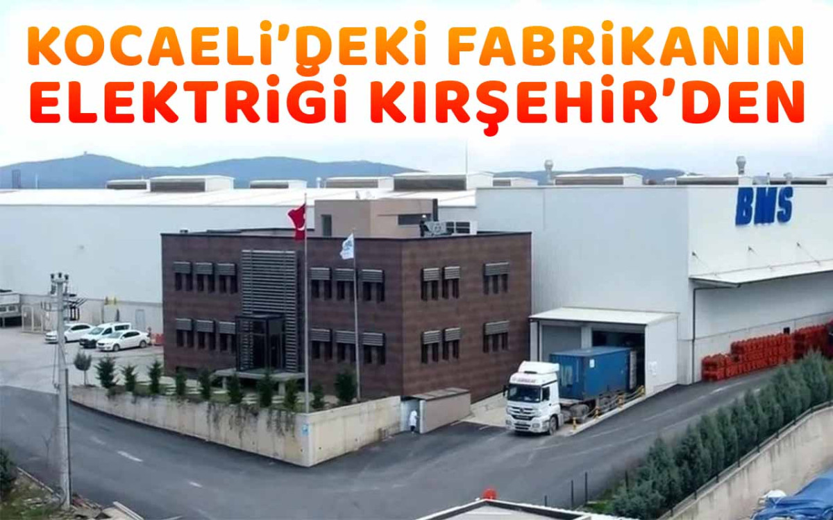 Kocaeli'deki Fabrikanın Elektriği Kırşehir'den