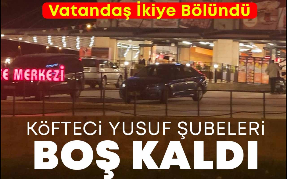 Köfteci Yusuf Şubeleri Boş Kaldı