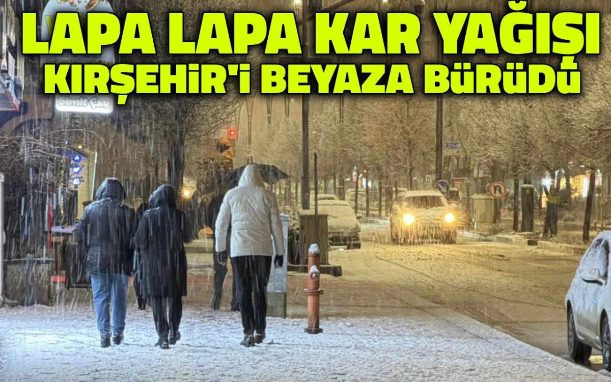 Lapa lapa kar yağışı Kırşehir'i beyaza b&uuml;r&uuml;d&uuml;
