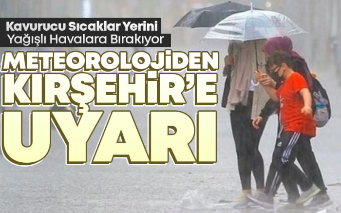 Meteorolojiden Kırşehir'e Sağanak ve Gök Gürültülü Sağanak Yağış Uyarısı