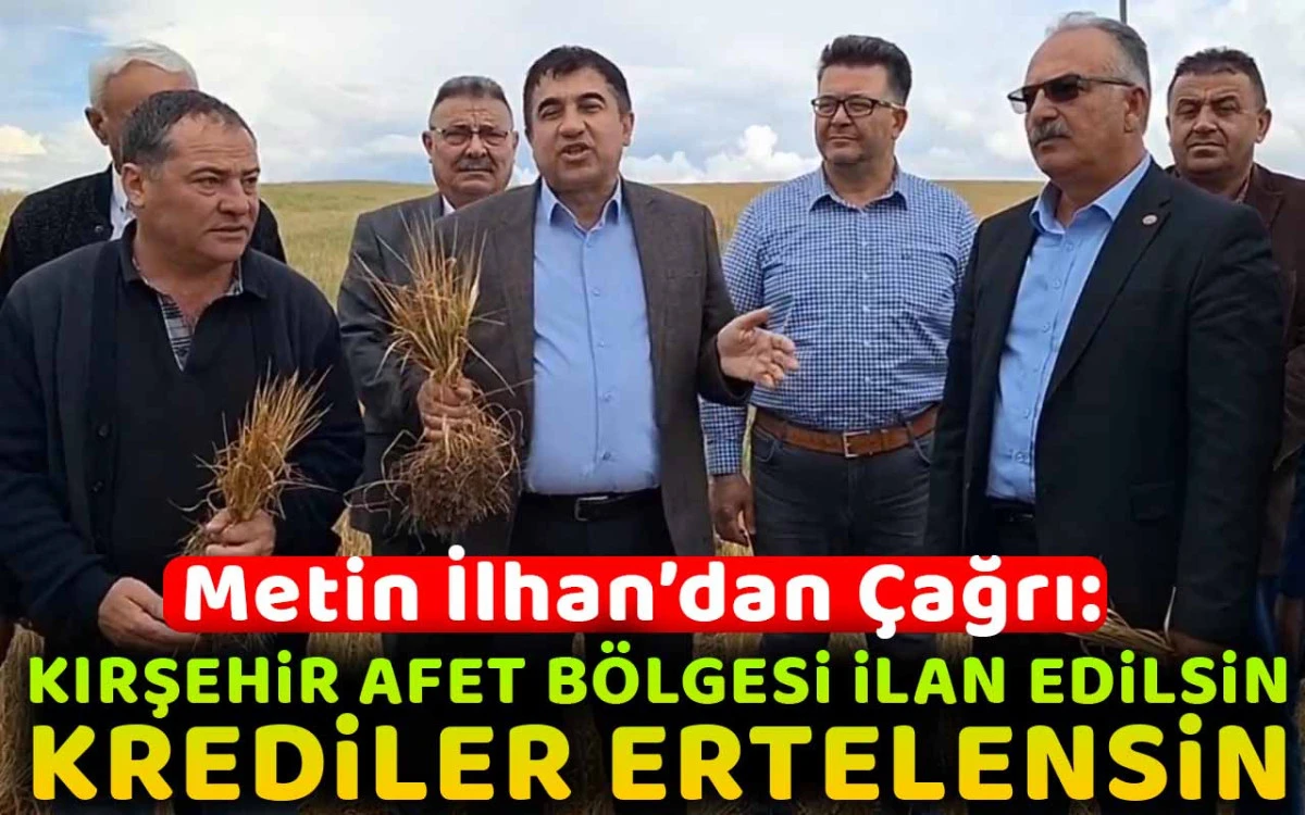 Metin İlhan: Kırşehir afet bölgesi ilan edilsin