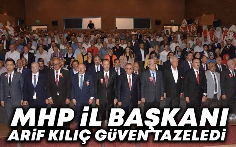 MHP İl Başkanı Arif Kılıç Güven Tazeledi