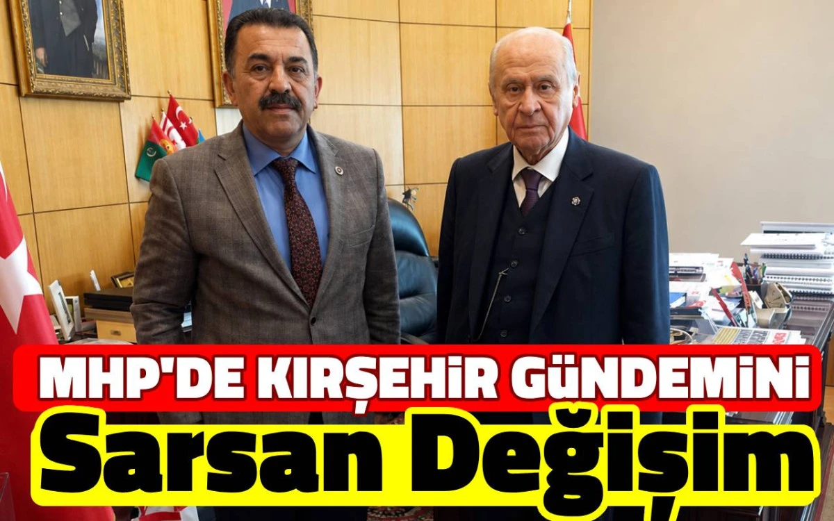 MHP'de Kırşehir g&uuml;ndemini sarsan değişim