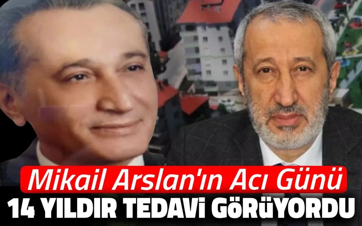 Mikail Arslan'ın acı g&uuml;n&uuml;: 14 yıldır tedavi g&ouml;r&uuml;yordu