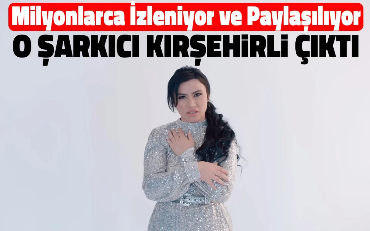 Milyonlarca izlenen ve dinlenen şarkıcı Kırşehirli &ccedil;ıktı