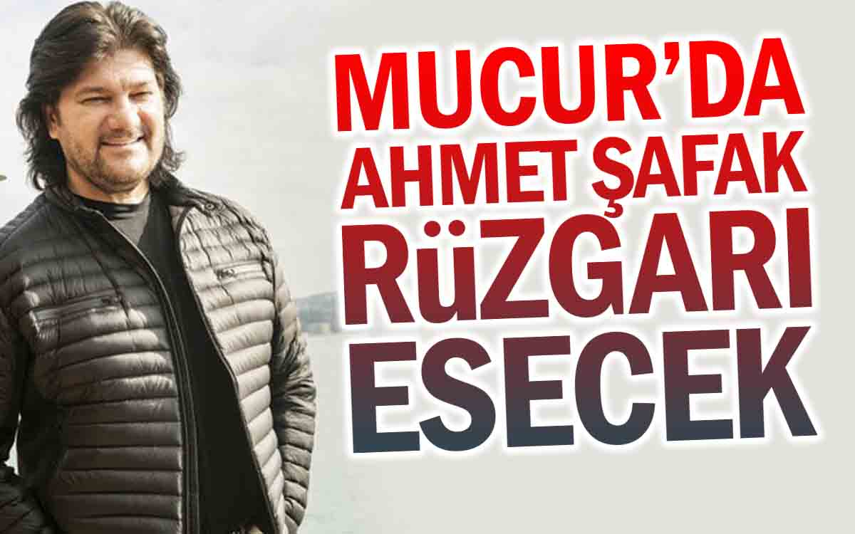 Mucurda Ahmet Şafak Rüzgarı Esecek