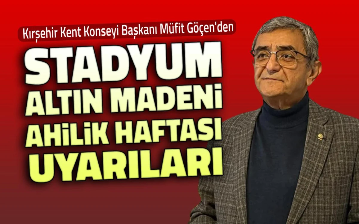 M&uuml;fit G&ouml;&ccedil;en'den stadyum, altın madeni ve Ahilik Haftası uyarıları