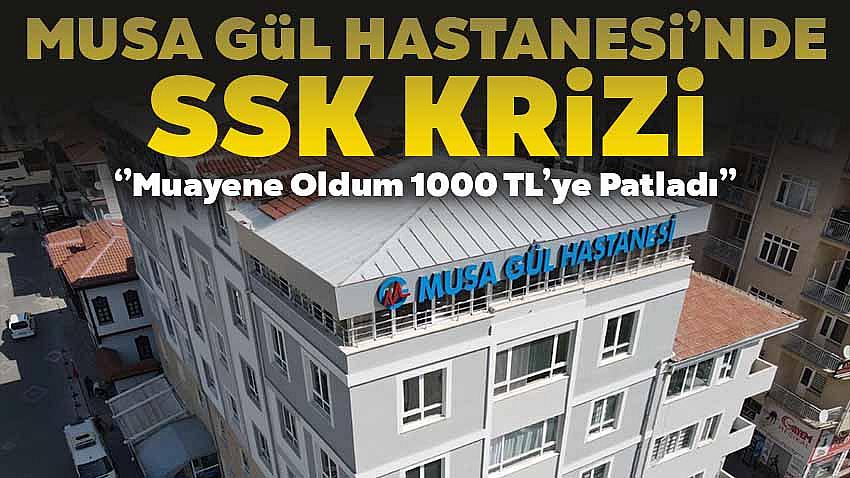 Özel Musa Gül Hastanesi'nde SSK Krizi