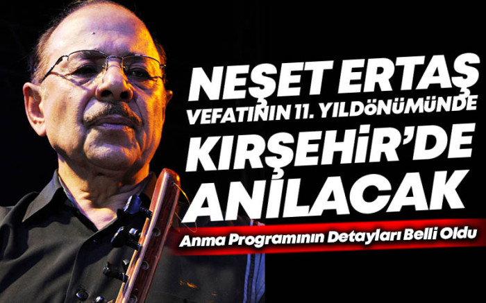 Neşet Ertaş Vefatının 11. Yıldönümünde Kırşehir'de Anılacak