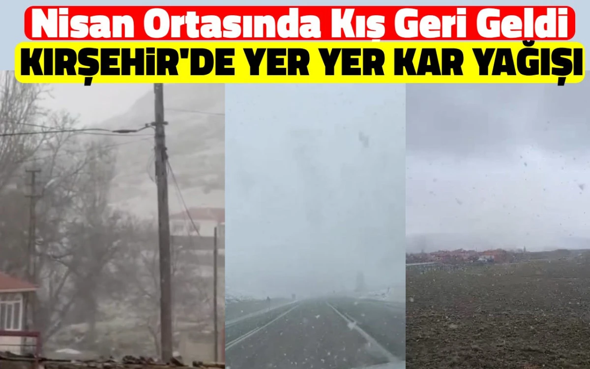 Nisan ortasında kış geri d&ouml;nd&uuml;: Kırşehir'de yer yer kar yağışı