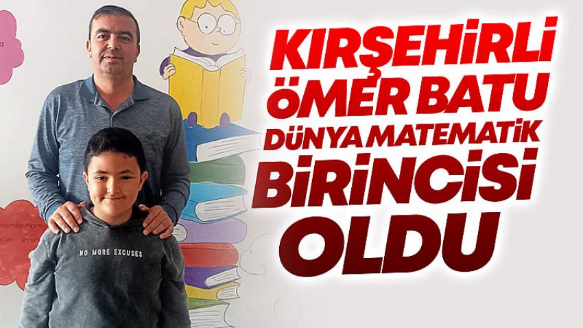 Kırşehirli Ömer Batu Dünya Matematik Birincisi Oldu