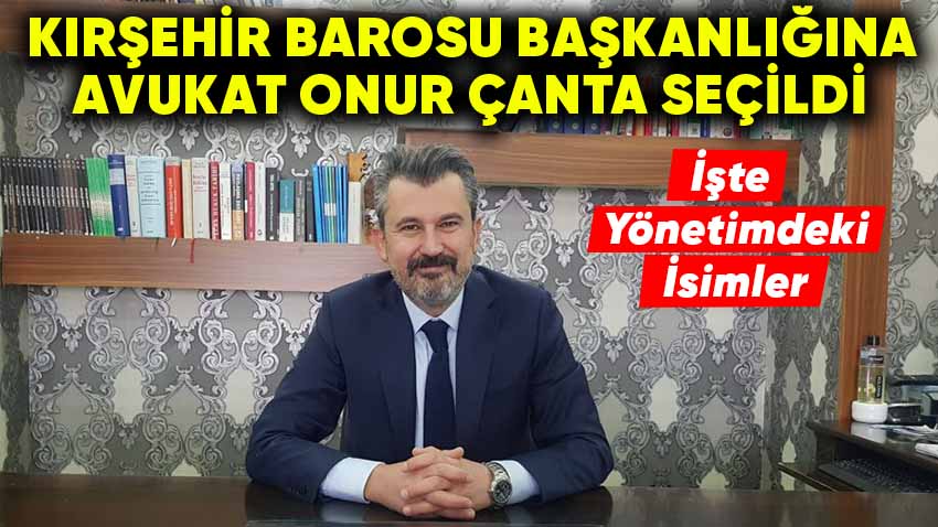 Kırşehir Barosu'nun Yeni Başkanı Onur Çanta Oldu