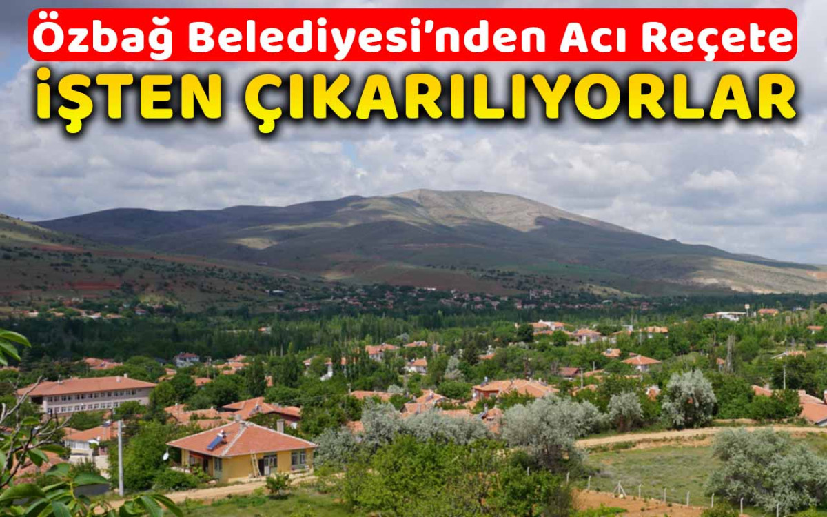 Özbağ Belediyesi'nden acı reçete : işten çıkarılıyorlar