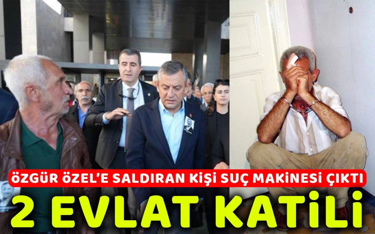 Özgür Özel’e saldıran evlat katilinin karanlık geçmişi ortaya çıktı  