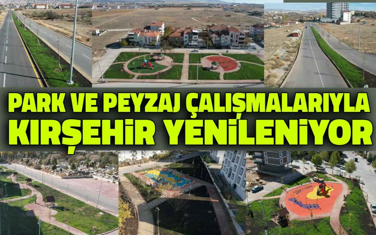 Park ve peyzaj çalışmalarıyla Kırşehir yenileniyor