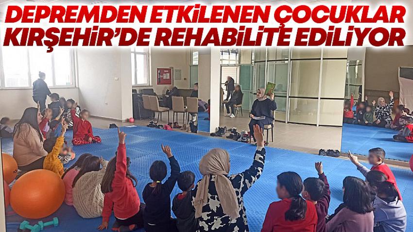 Depremden Etkilenen Çocuklar Kırşehir'de Rehabilite Ediliyor