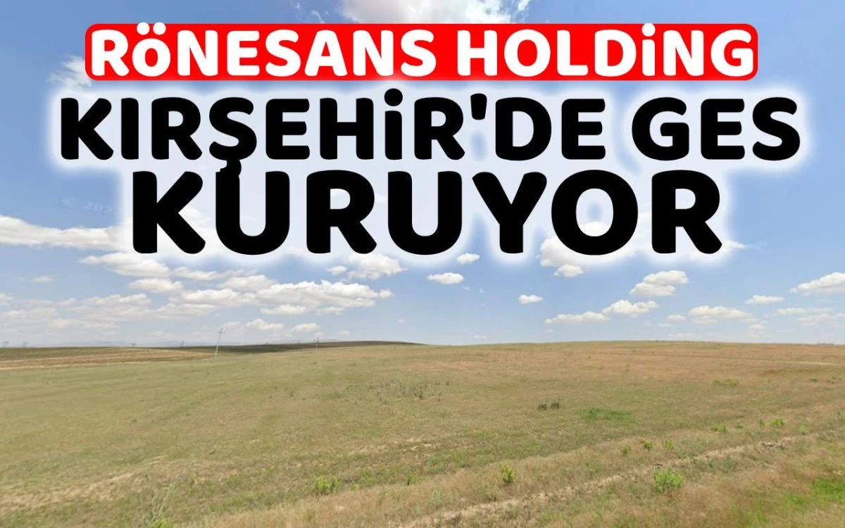Rönesans Holding 260 dönümlük alana ges kuruyor