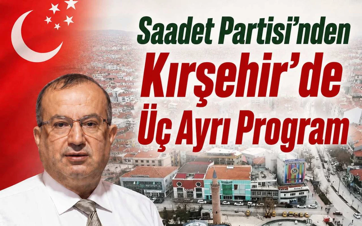 Saadet Partisi&rsquo;nden Kırşehir&rsquo;de &uuml;&ccedil; ayrı program