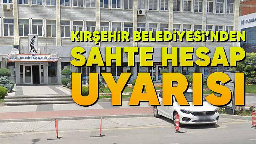 Kırşehir Belediyesi'nden Sahte Hesap Uyarısı