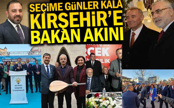   Seçime Günler Kala Kırşehir'e Bakan Akını