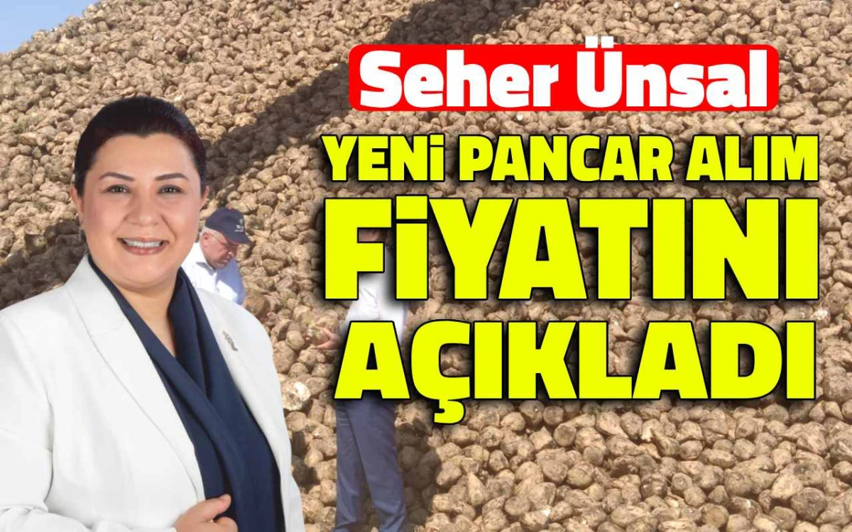 Seher Ünsal, yeni pancar alım fiyatını açıkladı