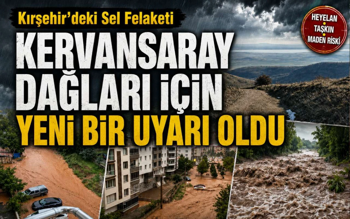 Sel felaketi Kervansaray Dağları i&ccedil;in yeni bir uyarı oldu
