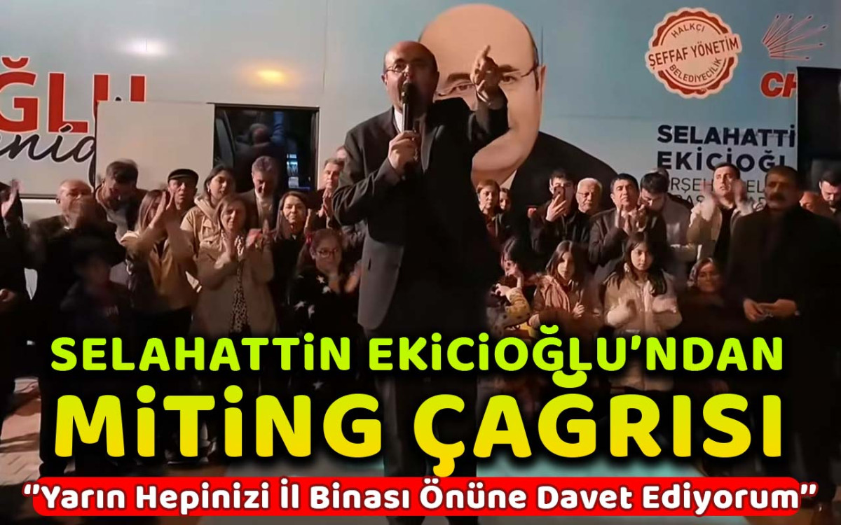 Selahattin Ekicioğlu'ndan miting çağrısı