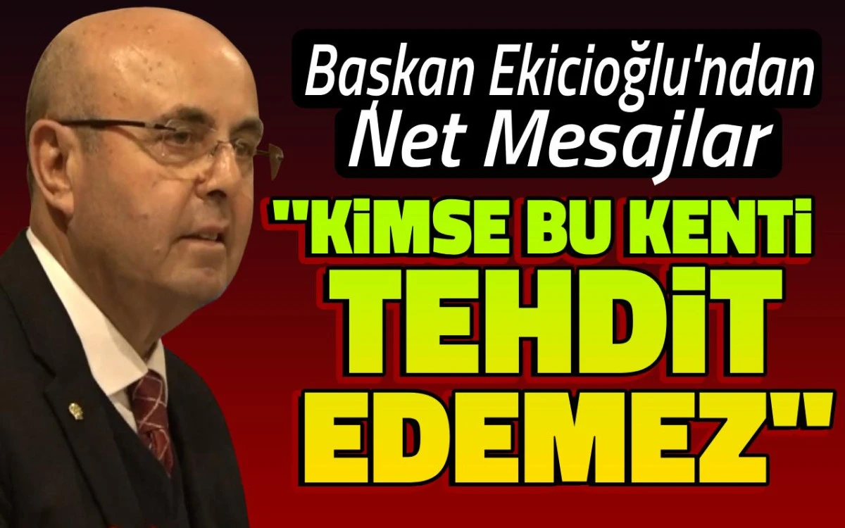 Selahattin Ekicioğlu'ndan net mesajlar: Kimse bu kenti tehdit edemez