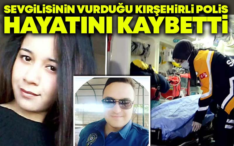 Sevgilisinin Vurduğu Kırşehirli Polis Hayatını Kaybetti