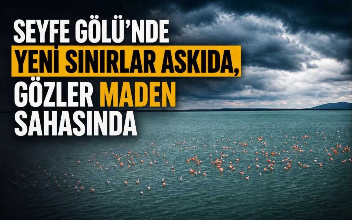 Seyfe G&ouml;l&uuml;&rsquo;nde yeni sınırlar askıda, g&ouml;zler maden sahasında
