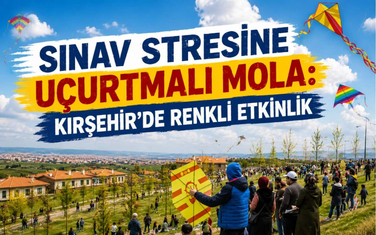 Sınav stresine u&ccedil;urtmalı mola: Kırşehir&rsquo;de renkli etkinlik