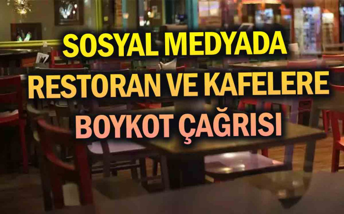   Sosyal Medyada Restoran ve Kafelere Boykot Çağrısı