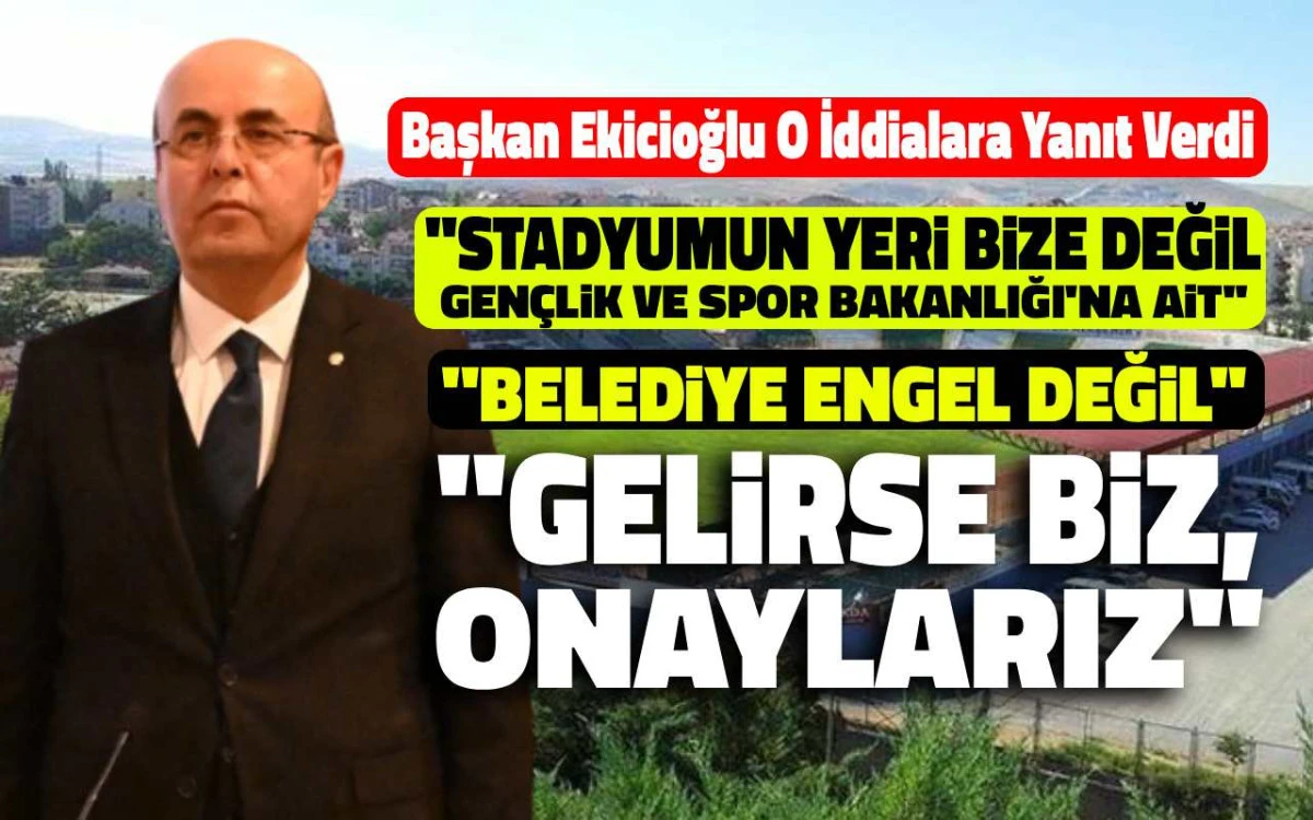 Stadyum iddialarına Ekicioğlu&rsquo;ndan a&ccedil;ıklık: &ldquo;Yetki bizde değil&rdquo;