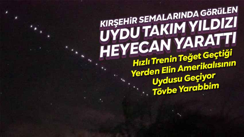 Starlink Uyduları Kırşehir'de Heyecan Yarattı