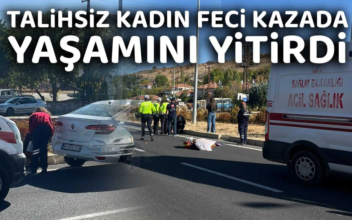 Talihsiz kadın feci kazada yaşamını yitirdi