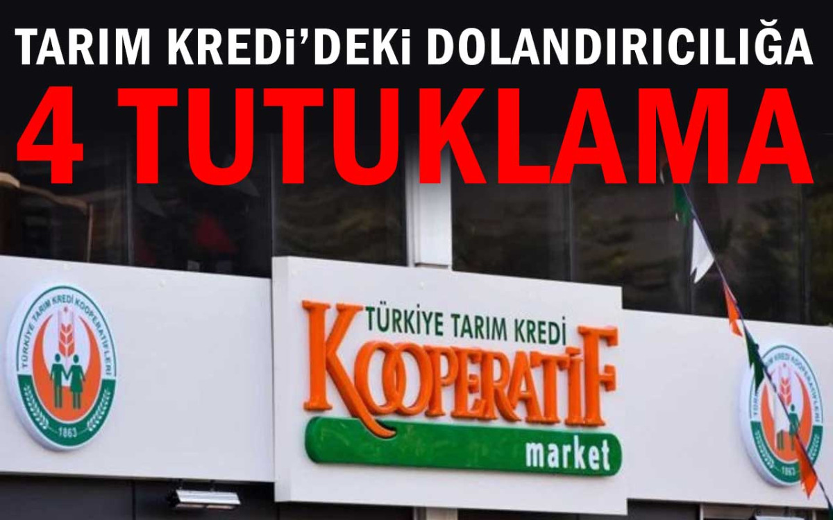 Tarım Kredi'deki Dolandırıcılığa 4 Tutuklama